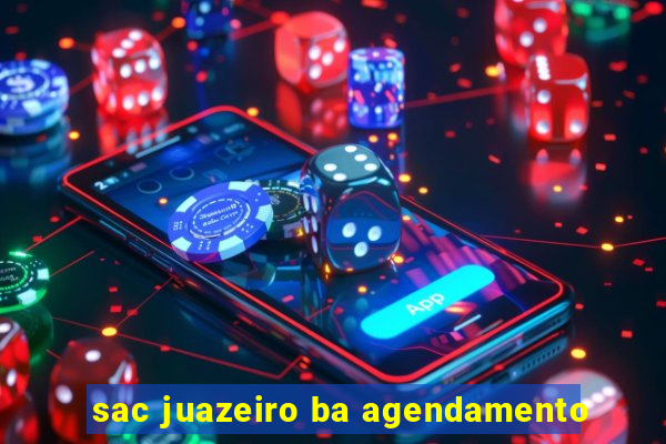 sac juazeiro ba agendamento